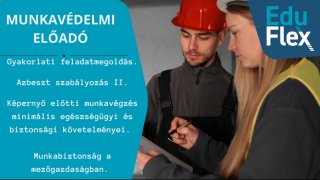 Azbeszt szabályozás. Képernyő előtti munkavégzés. Munkabiztonság a mezőgazdaságban.