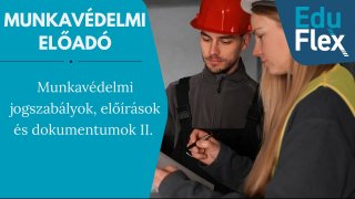 Munkavédelmi jogszabályok, előírások és dokumentumok II.