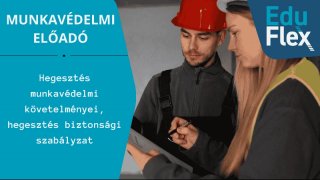 Hegesztés munkavédelmi követelményei, hegesztés biztonsági szabályzat